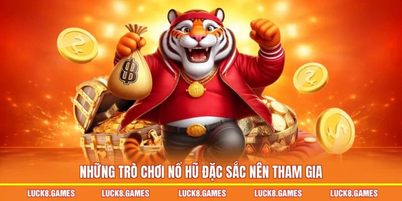 Những trò chơi nổ hũ đặc sắc nên tham gia